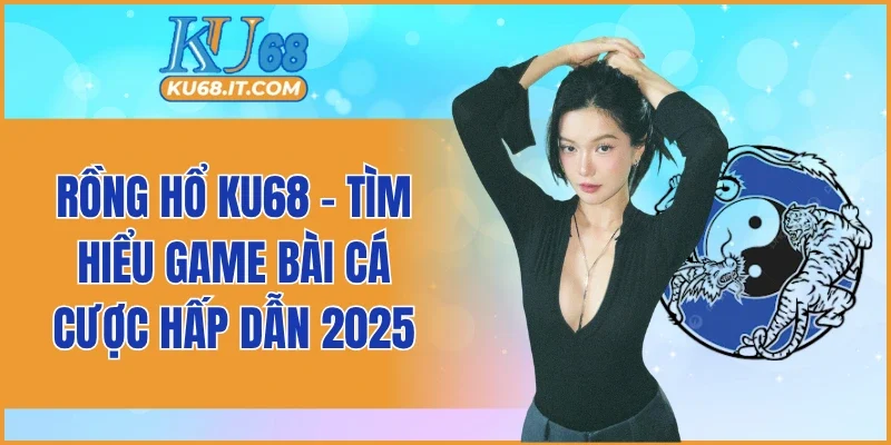 Rồng Hổ KU68